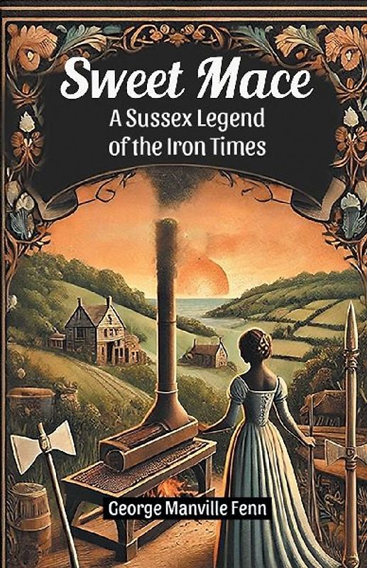 Sweet Mace A Sussex Legend of the Iron Times