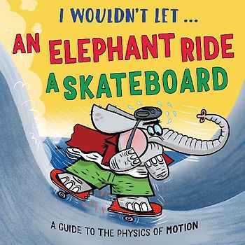 I Wouldn't Let an Elephant Ride a Skateboard