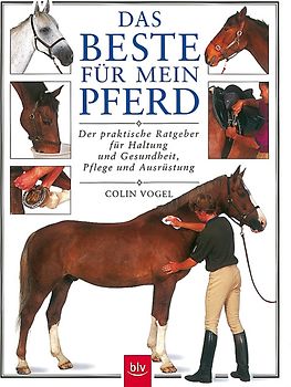 Das Beste für mein Pferd. Der praktische Ratgeber für Haltung und Gesundheit, Pflege und Ausrüstung