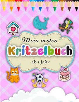 Mein erstes Kritzelbuch ab 1 Jahr - Ein Tolles Geschenk: Mein erstes Malbuch zum kreativ Kritzeln und Ausmalen! Dickes Ausmalbuch | Ausmalbilder Für Kinder
