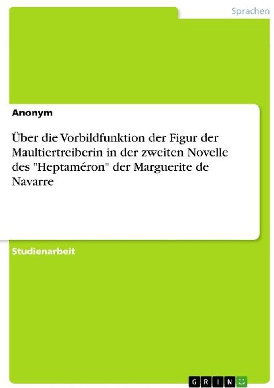 Über die Vorbildfunktion der Figur der Maultiertreiberin in der zweiten Novelle des "Heptaméron" der Marguerite de Navarre
