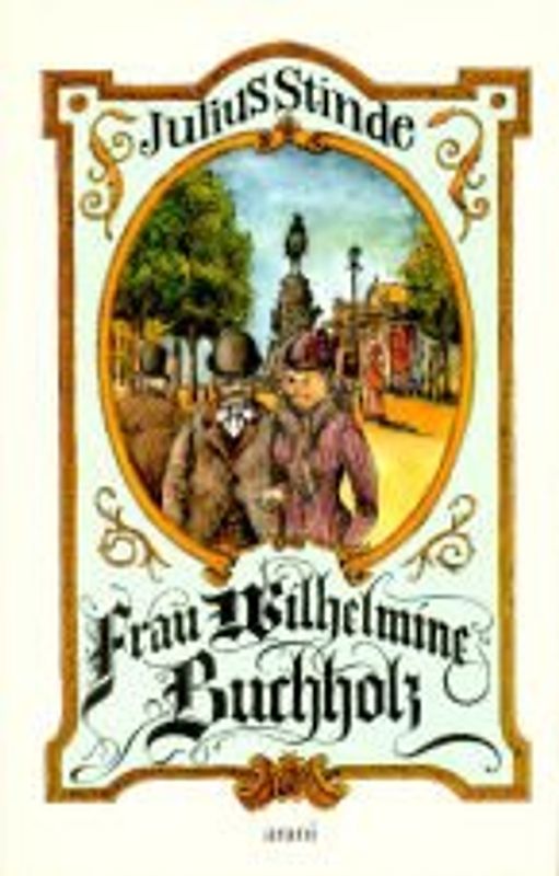 Die Buchholzens / Frau Wilhelmine Buchholz. Aus dem Leben der Hauptstadt