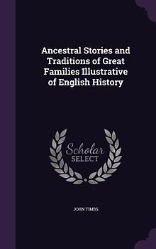 Ancestral Stories and Traditions of Great Families Illustrative of English History