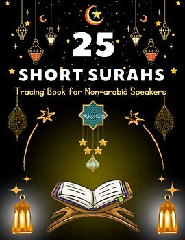 25 Short Surahs Tracing Book for Non-arabic speakers: Trace Ayah by Ayah along with Reciting out loud, Listening, Repeating, Visualizing and ... speakers of kids, beginners, and new muslims