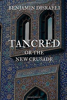 Tancred: or the New Crusade