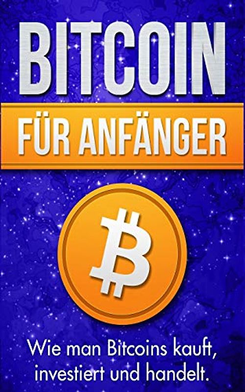 Bitcoin für Anfänger: Wie man Bitcoins kauft, investiert und handelt