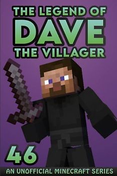 Dave the Villager 46: An Unofficial Minecraft Book (The Legend of Dave the Villager, Band 46)