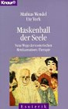 Maskenball der Seele. Neue Wege der Reinkarnationstherapie