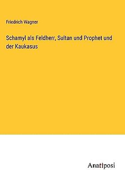 Schamyl als Feldherr, Sultan und Prophet und der Kaukasus
