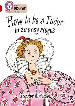 How to Be a Tudor in 20 Easy Stages