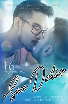 16 true and fictional Sexdates: Schwule, unzensierte, erotische Kurzgeschichten