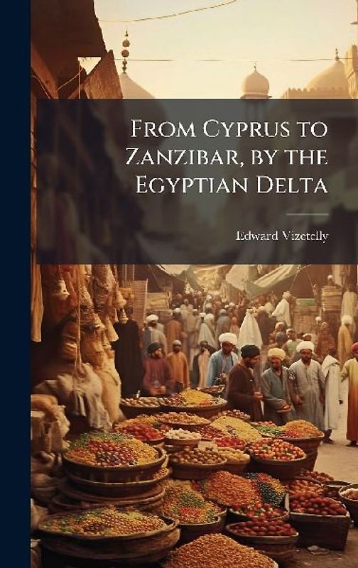 From Cyprus to Zanzibar, by the Egyptian Delta