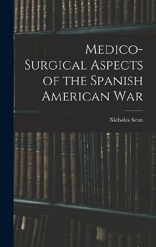 Medico-Surgical Aspects of the Spanish American War