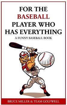 For the Baseball Fan Who Has Everything: A Funny Baseball Book (For People Who Have Everything Series, Band 14)