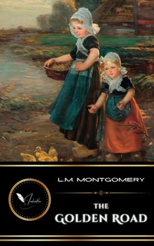 The Golden Road: The Classic Children's Historical Fiction Story (Annotated)