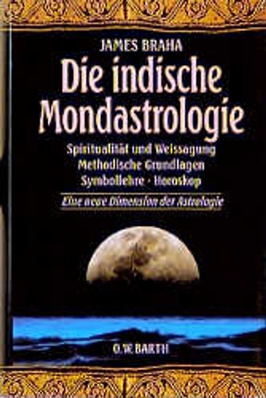 Die indische Mondastrologie. Spiritualität und Weissagung. Methodische Grundlagen - Symbollehre Horoskop