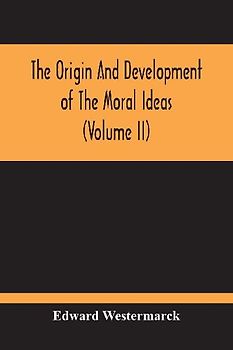 The Origin And Development Of The Moral Ideas (Volume Ii)