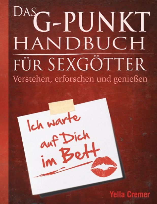 Das G-Punkt Handbuch für Sexgötter. Verstehen, erforschen und genießen