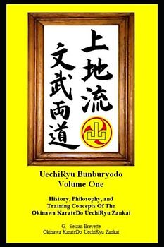 Bunburyodo: History, Philosophy, and Training Concepts Of The Okinawa KarateDo UechiRyu Zankai
