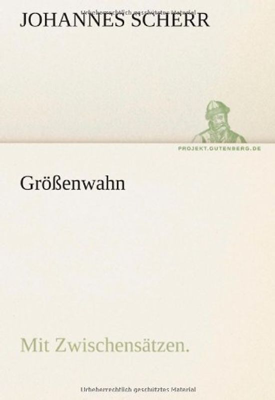 Größenwahn: Vier Kapitel aus der Geschichte menschlicher Narrheit. (TREDITION CLASSICS) - Scherr, Johannes