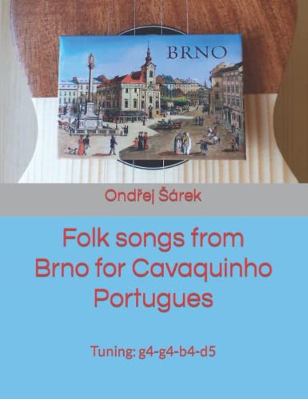 Folk songs from Brno for Cavaquinho Portugues: Tuning: g4-g4-b4-d5