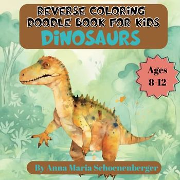 DINOSAURS Reverse Coloring Doodle Book for Kids: Ages 8-12