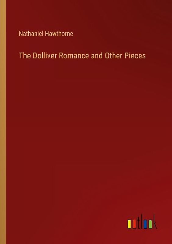 The Dolliver Romance and Other Pieces