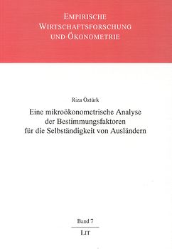 Eine mikroökonometrische Analyse der Bestimmungsfaktoren für die Selbständigkeit von Ausländern