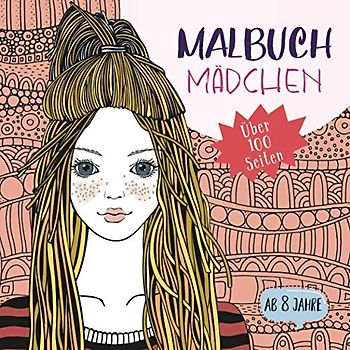 Malbuch Mädchen ab 8 Jahre - Über 100 Seiten: Tolles Geschenk für Teenager und Tweens - Kreative Selbstfindung und Selbstvertrauen stärken