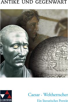 Antike und Gegenwart / Caesar – Weltherrscher