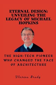 Eternal Design: Unveiling the Legacy of Michael Hopkins: The High-Tech Pioneer Who Changed the Face of Architecture