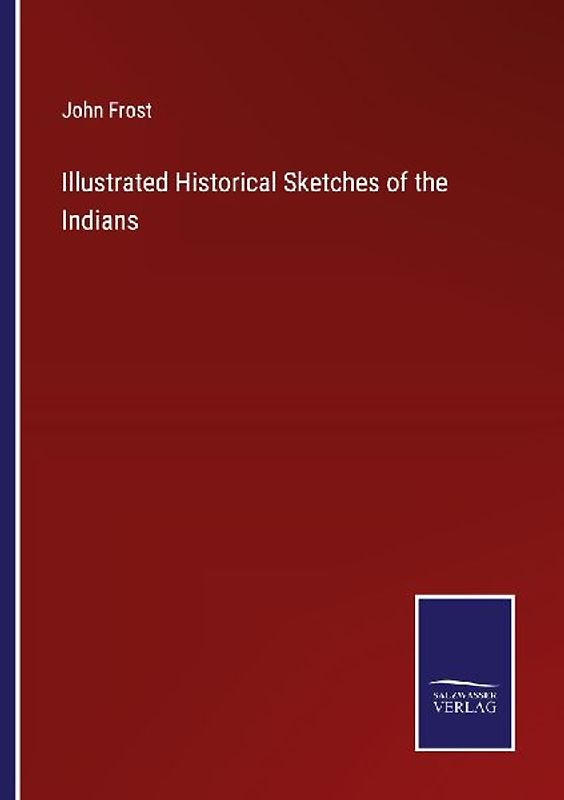 Illustrated Historical Sketches of the Indians