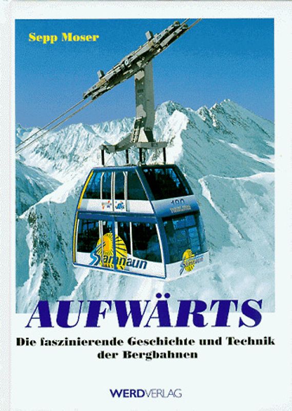 Aufwärts. Die faszinierende Geschichte und Technik der Bergbahnen