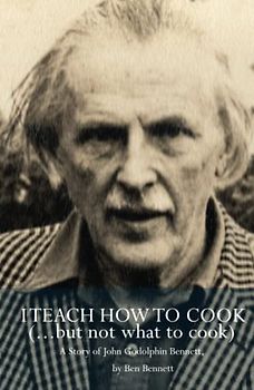 I Teach How to Cook (but not what to cook): A story of John Godolphin Bennett