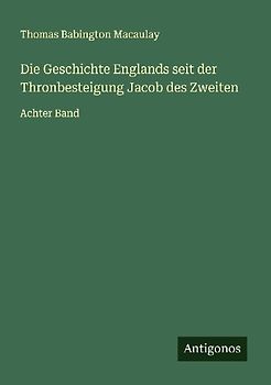 Die Geschichte Englands seit der Thronbesteigung Jacob des Zweiten