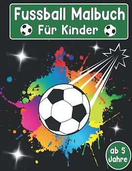 Fussball Malbuch für Kinder ab 5 Jahre: Fußballspieler, Ballsportart ,Fußball Malvorlagen für Jungen und Mädchen zum Ausmalen und Basteln