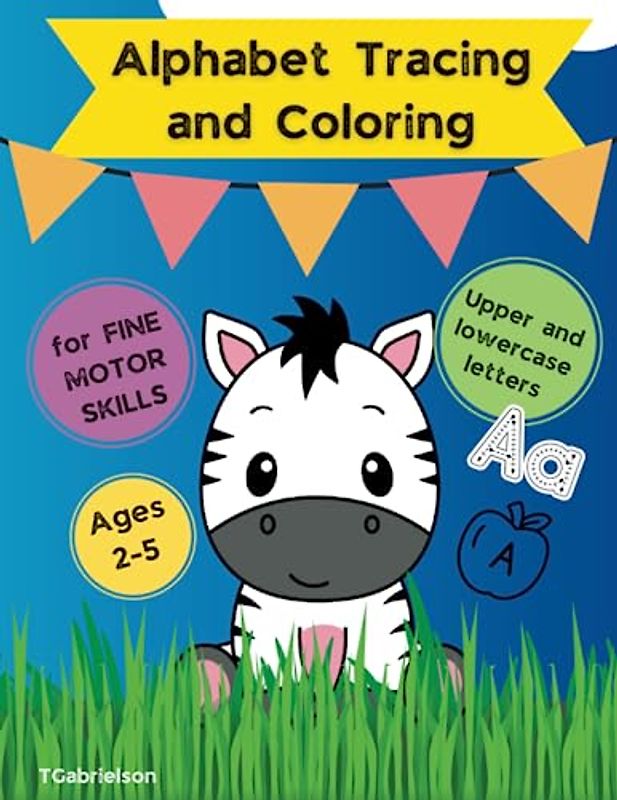 Alphabet Tracing and Coloring: Fine motor and letter knowledge activities for preschool