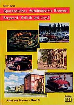 Autos aus Bremen / Spurensuche: Autoindustrie Bremen. Borgward, Goliath und Lloyd