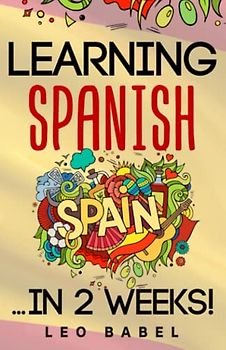 Learning Spanish for adults made easy… in 2 weeks!: Your Spanish workbook for travel and daily use. Learn Spanish having fun and without effort. Perfect for your trip to Spain or Latin America