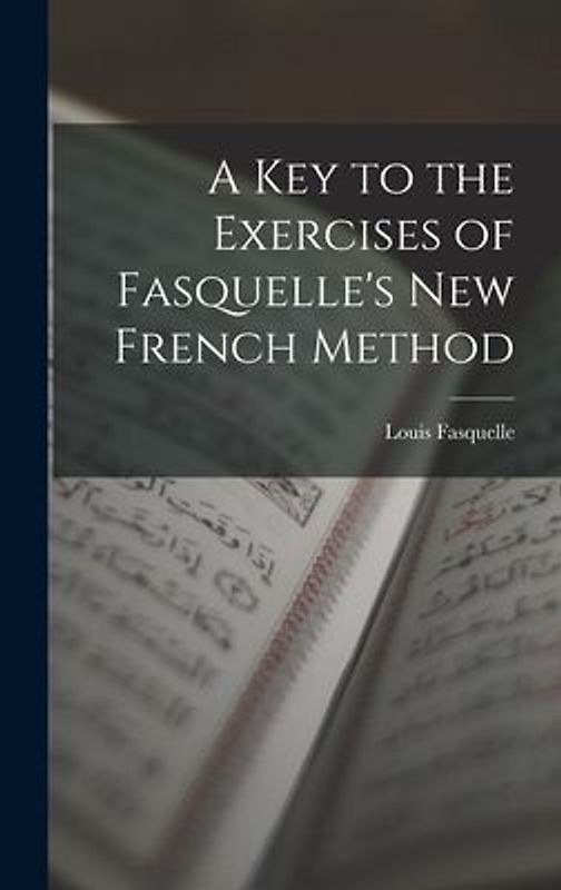 A Key to the Exercises of Fasquelle's New French Method