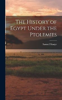 The History of Egypt Under the Ptolemies