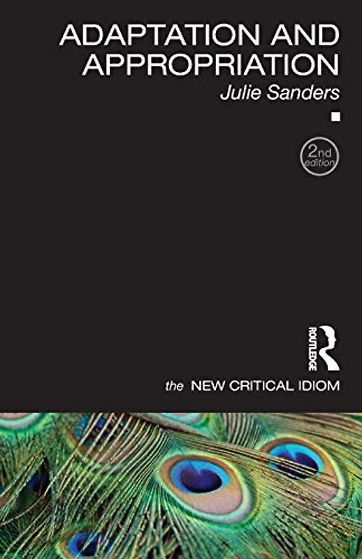 Adaptation and Appropriation (The New Critical Idiom)