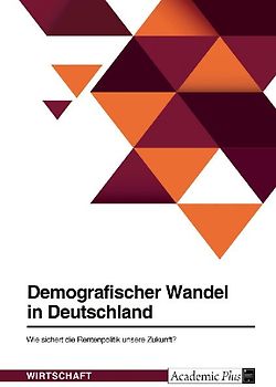 Demografischer Wandel in Deutschland. Wie sichert die Rentenpolitik unsere Zukunft?