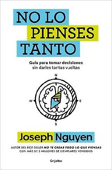 No Lo Pienses Tanto / The Overthinker's Guide to Making Decisions: How to Make Decisions Without Losing Your Mind