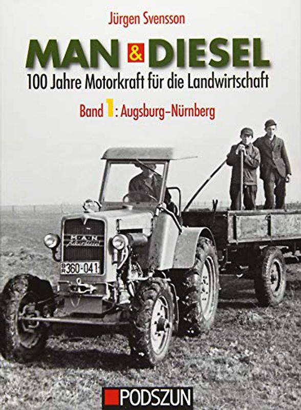 MAN & Diesel 100 Jahre Motorkraft für die Landwirtschaft Band 1: Augsburg-Nürnberg