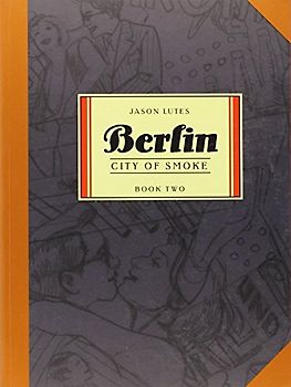 Berlin Book Two: City of Smoke: City of Smoke Bk. 2 - Jason Lutes