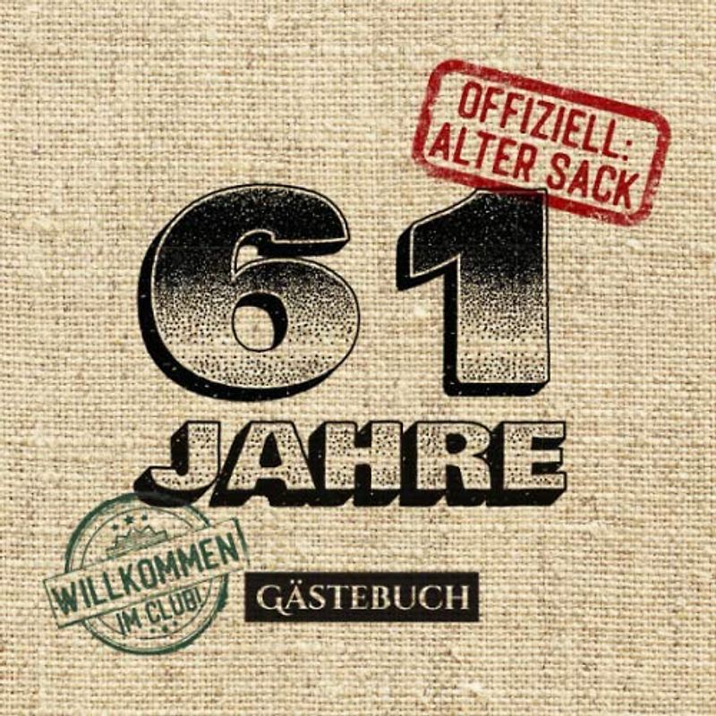 61 Jahre - Offiziell Alter Sack: Gästebuch zum 61.Geburtstag für Männer - 61 Jahre - Lustiges Geschenk & Party Deko - Buch für Glückwünsche und Fotos der Gäste