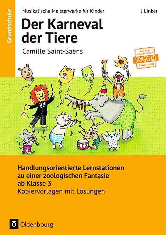 Musikalische Meisterwerke für Kinder / Camille Saint-Saëns - Der Karneval der Tiere (Neubearbeitung). Handlungsorientierte Lernstationen zu einer zoologischen Fantasie ab Klasse 3. Kopiervorlagen mit Lösungen