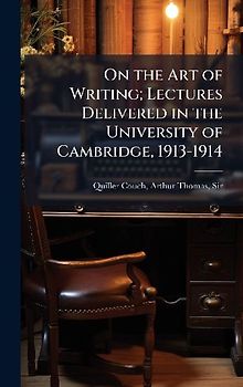 On the Art of Writing; Lectures Delivered in the University of Cambridge, 1913-1914
