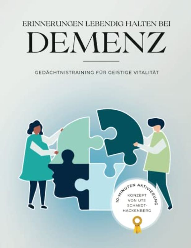 Erinnerungen lebendig halten bei Demenz - Gedächtnisitraining für geistige Vitalität: Gehirnjogging & Denksportübungen für Senioren gegen Monotonie, Inaktivität und Isolation
